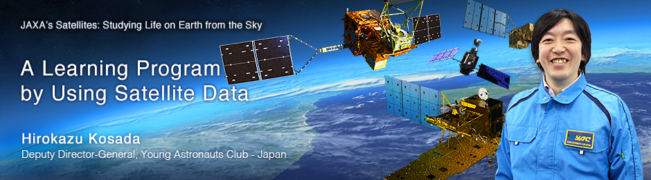 A Learning Program by Using Satellite Data Hirokazu Kosada Deputy Director-General, Young Astronauts Club - Japan
