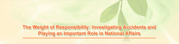 The Weight of Responsibility: Investigating Accidents and Playing an Important Role in National Affairs