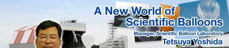 A New World of Scientific Balloons Manager, Scientific Balloon Laboratory Tetsuya Yoshida