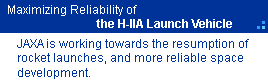 Maximizing Reliability of the H-IIA Launch Vehicle
JAXA is working towards the resumption of rocket launches, and more reliable space development. 