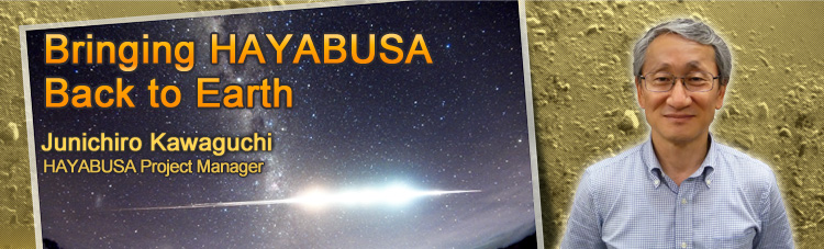 Bringing HAYABUSA Back to Earth Junichiro Kawaguchi HAYABUSA Project Manager