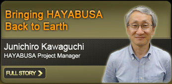 Bringing HAYABUSA Back to Earth Junichiro Kawaguchi HAYABUSA Project Manager FULL STORY