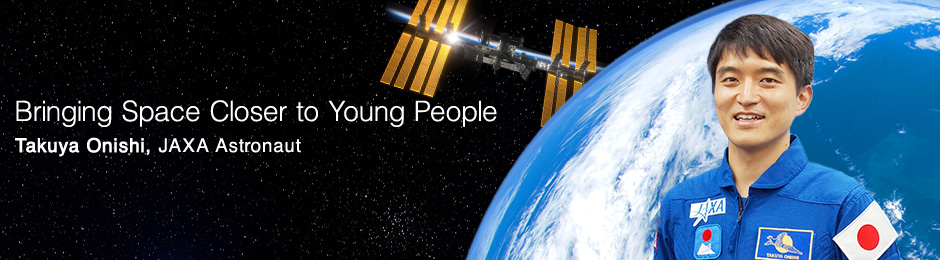 Bringing Space Closer to Young People, Takuya Onishi, JAXA Astronaut