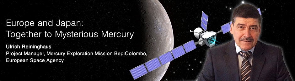 Europe and Japan:Together to Mysterious Mercury Ulrich Reininghaus Project Manager, Mercury Exploration Mission BepiColombo, European Space Agency