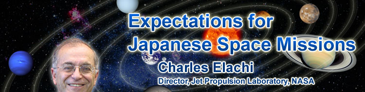 Expectations for Japanese Space Missions Charles Elachi Director, Jet Propulsion Laboratory, NASA