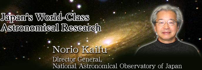 Japan’s World-Class Astronomical Research   Norio Kaifu   Director General, National Astronomical Observatory of Japan