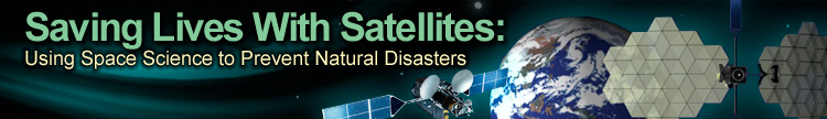 Saving Lives With Satellites: Using Space Science to Prevent Natural Disasters