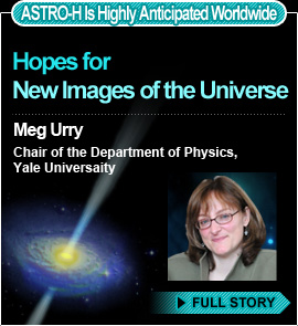 ASTRO-H Is Highly Anticipated Worldwide Hopes for New Images of the Universe Meg Urry Chair of the Department of Physics, Yale University FULL STORY