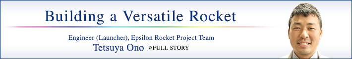 Building a Versatile Rocket Engineer (Launcher), Epsilon Rocket Project Team Tetsuya Ono FULL STORY