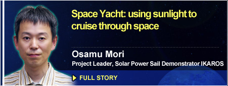 Space Yacht: using sunlight to cruise through space Osamu Mori, Project Leader, Solar Power Sail Demonstrator IKAROS FULL STORY