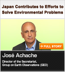 Japan Contributes to Efforts to Solve Environmental Problems José Achache Director of the Secretariat, Group on Earth Observations (GEO) FULL STORY