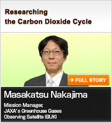 Researching the Carbon Dioxide Cycle Masakatsu Nakajima Mission Manager, JAXA’s Greenhouse Gases Observing Satellite IBUKI FULL STORY
