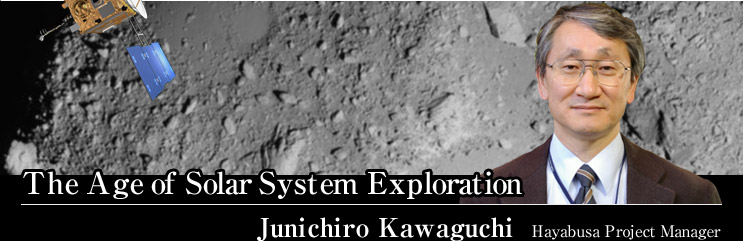 The Age of Solar System Exploration
Junichiro Kawaguchi
Hayabusa Project Manager