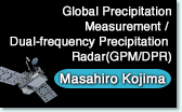 Masahiro Kojima  Global Precipitation Measurement / Dual-frequency Precipitation Radar (GPM/DPR)