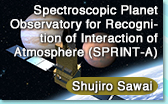 Shujiro Sawai  Spectroscopic Planet Observatory for Recognition of Interaction of Atmosphere (SPRINT-A)