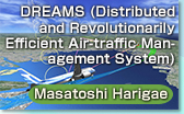 Masatoshi Harigae  DREAMS (Distributed and Revolutionarily Efficient Air-traffic Management System)