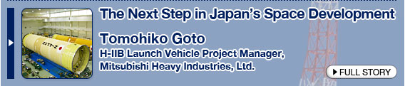 The Next Step in Japan's Space Development Tomohiko Goto, H-IIB Launch Vehicle Project Manager, Mitsubishi Heavy Industries, Ltd.